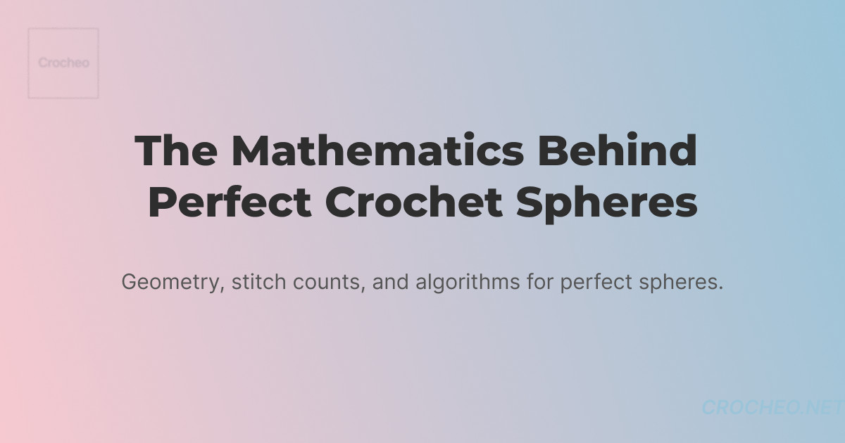 The Mathematics Behind Perfect Crochet Spheres